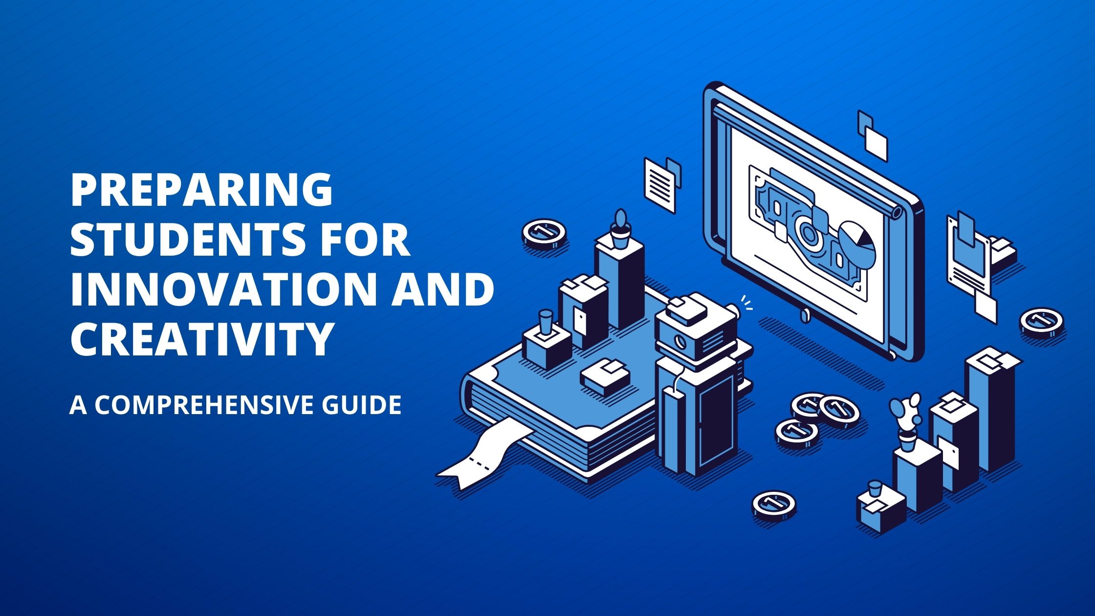 Preparing Students for Innovation and Creativity A Comprehensive Guide